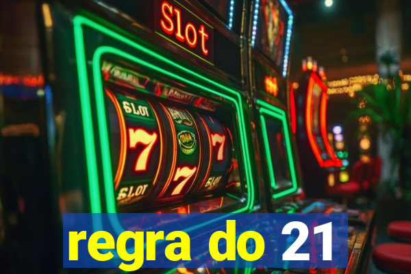 regra do 21