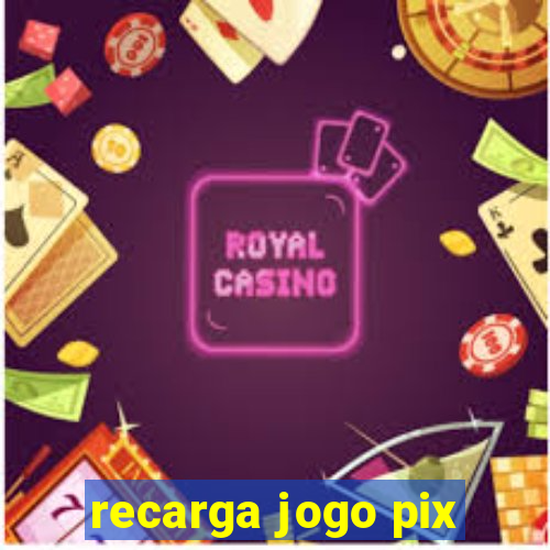 recarga jogo pix