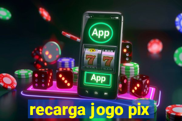 recarga jogo pix