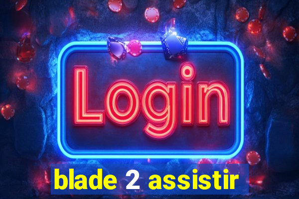 blade 2 assistir