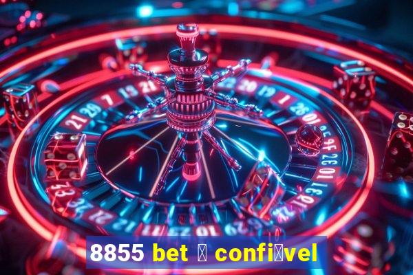 8855 bet 茅 confi谩vel