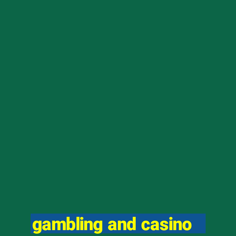 gambling and casino