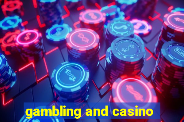 gambling and casino