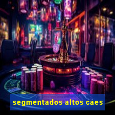 segmentados altos caes