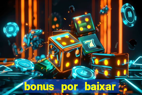 bonus por baixar app casino