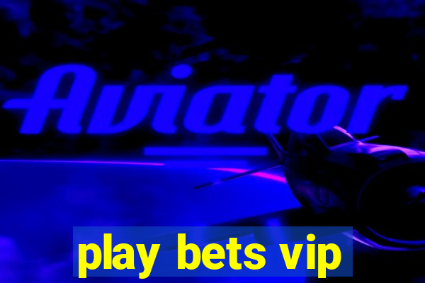 play bets vip