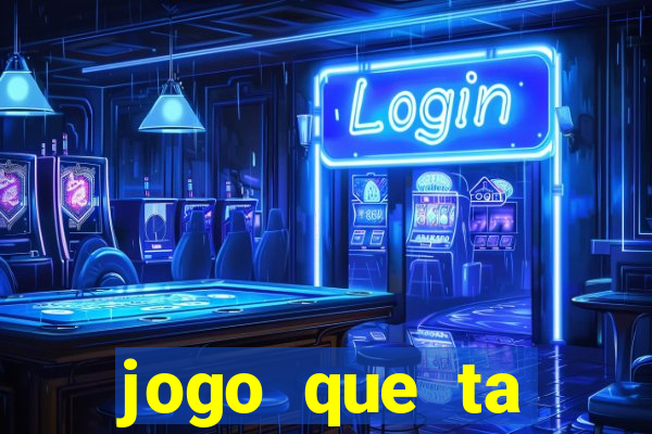 jogo que ta ganhando dinheiro