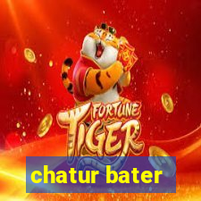 chatur bater