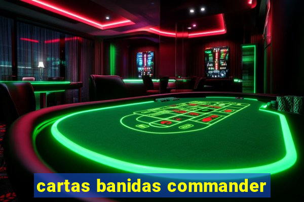 cartas banidas commander