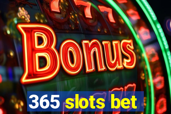 365 slots bet