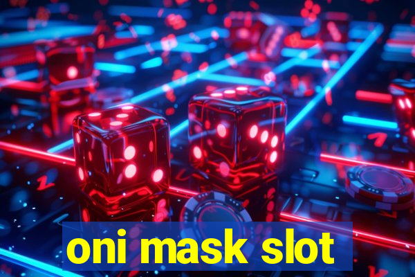 oni mask slot