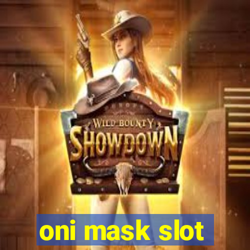 oni mask slot