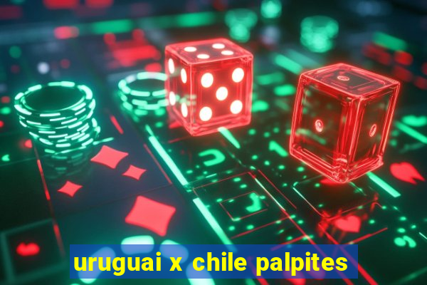 uruguai x chile palpites