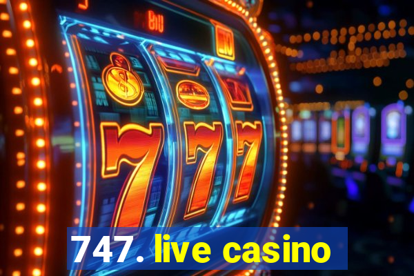 747. live casino