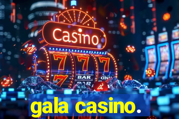 gala casino.