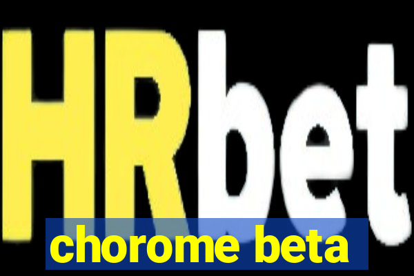 chorome beta