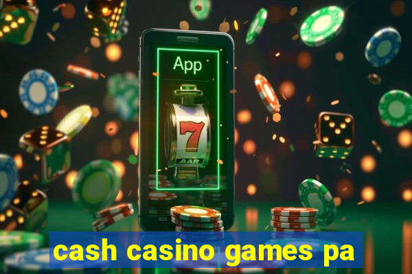 cash casino games pa