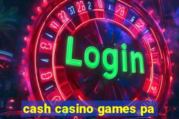 cash casino games pa