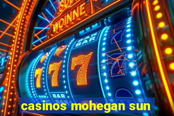 casinos mohegan sun