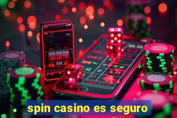 spin casino es seguro