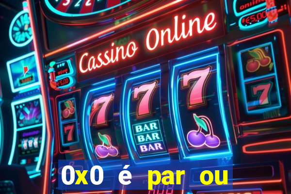 0x0 é par ou ímpar bet365