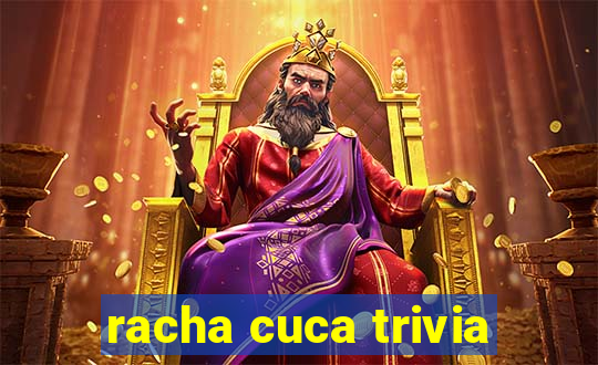 racha cuca trivia