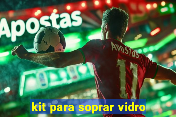 kit para soprar vidro