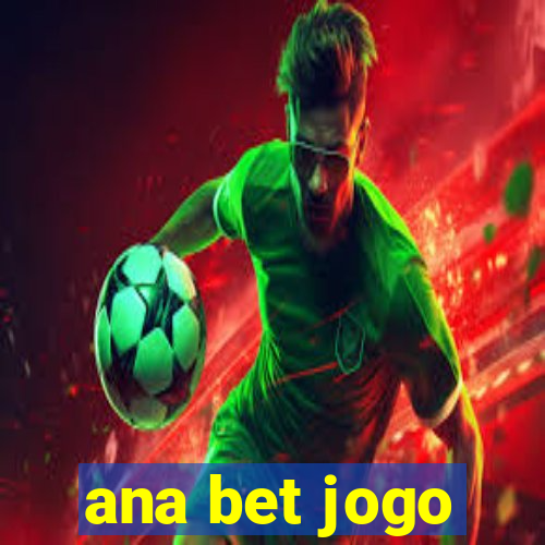 ana bet jogo