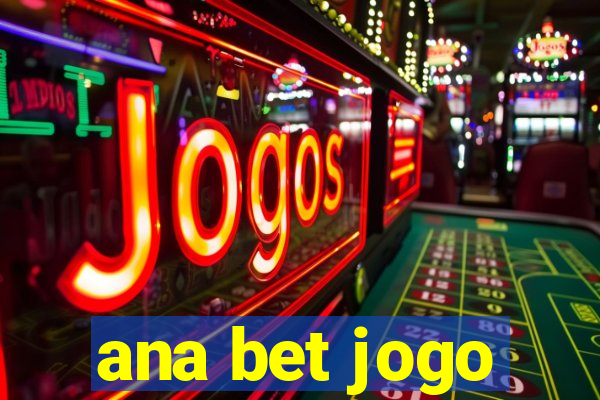 ana bet jogo