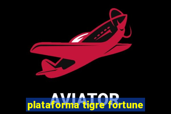 plataforma tigre fortune