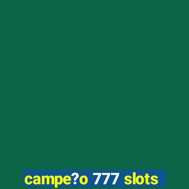 campe?o 777 slots