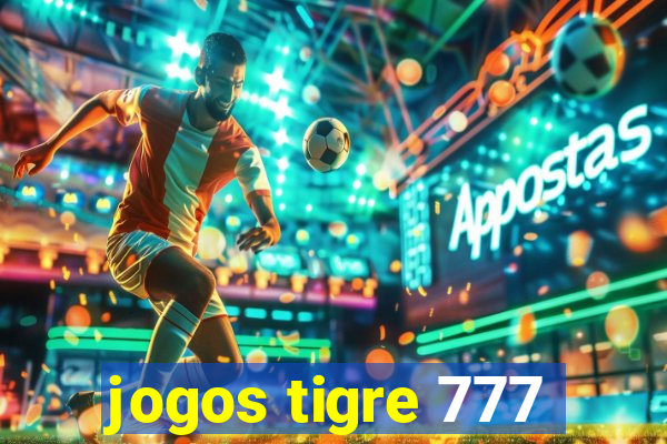 jogos tigre 777