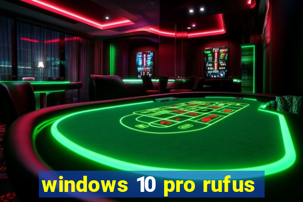 windows 10 pro rufus