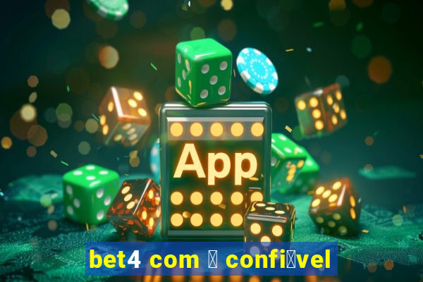 bet4 com 茅 confi谩vel