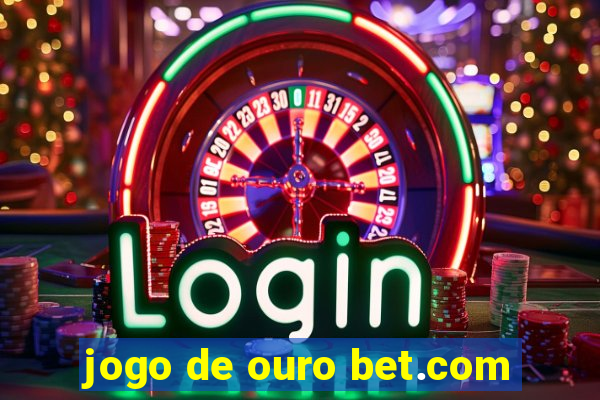 jogo de ouro bet.com