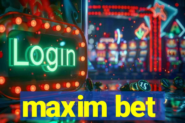 maxim bet