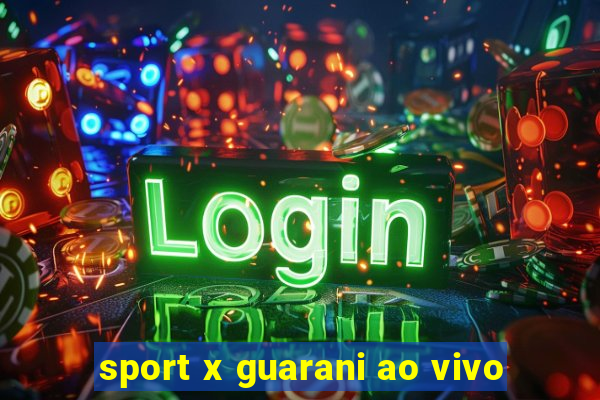 sport x guarani ao vivo