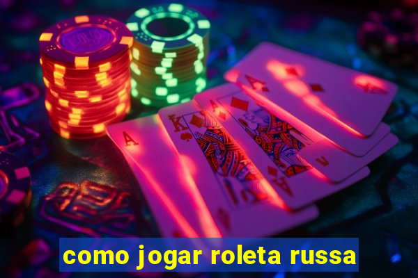 como jogar roleta russa