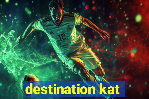 destination kat