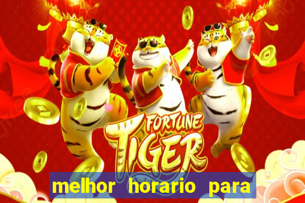 melhor horario para jogar fortune tiger a noite