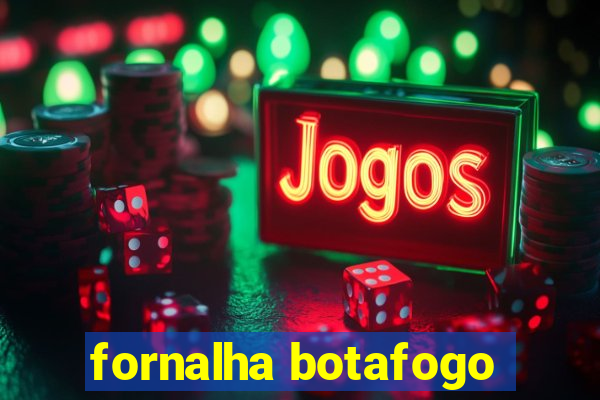 fornalha botafogo