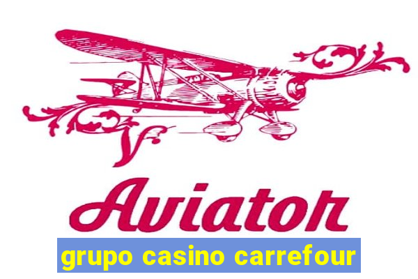 grupo casino carrefour