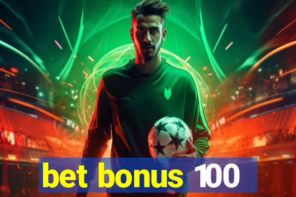 bet bonus 100