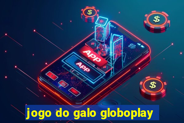 jogo do galo globoplay