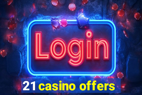 21 casino offers