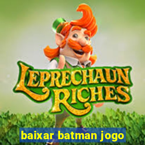 baixar batman jogo