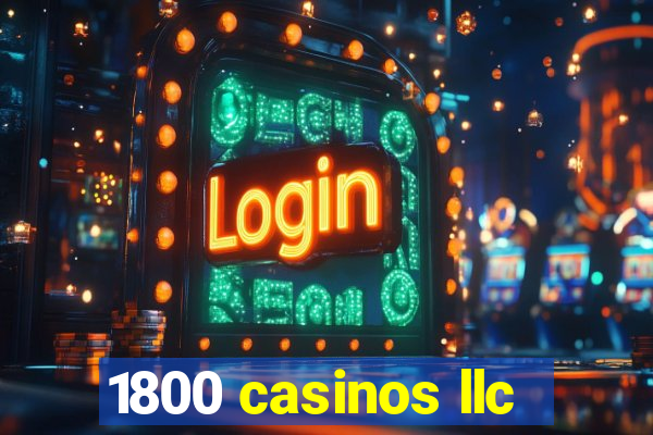 1800 casinos llc