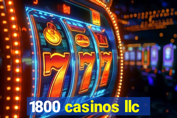 1800 casinos llc