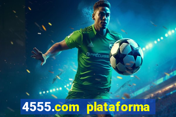 4555.com plataforma de jogos