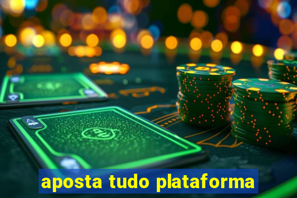 aposta tudo plataforma